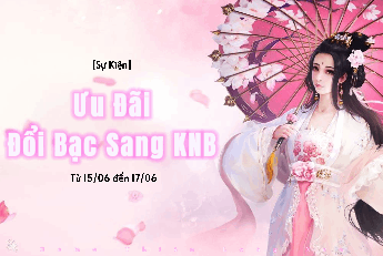 [Từ 15-17/06] ƯU ĐÃI ĐỔI BẠC SANG KNB